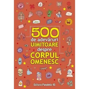 500 de adevaruri uimitoare despre corpul omenesc imagine