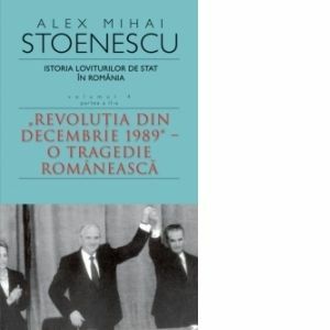 Istoria loviturilor de stat in Romania. Volumul IV/Alex Mihai Stoenescu imagine