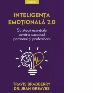 Inteligenta emotionala 2.0. Strategii esentiale pentru succesul personal si profesional imagine