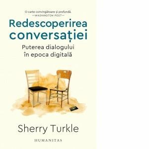 Redescoperirea conversatiei. Puterea dialogului in epoca digitala imagine