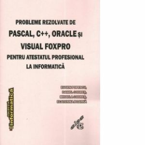 Probleme rezolvate de Pascal, C++, Oracle si Visual FoxPro pentru atestatul profesional la informatica imagine