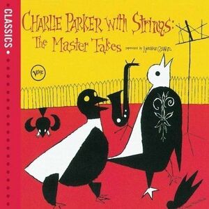 Charlie Parker with Strings: The Master Takes | Charlie Parker imagine