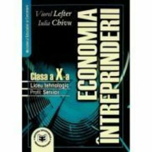 Economia intreprinderii. Manual pentru clasa a X-a. Liceu tehnologic. Profil servicii - Viorel Lefter, Iulia Chivu imagine