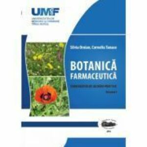 Botanica Farmaceutica. Volumul 1 - Silvia Oroian, Corneliu Tanase imagine