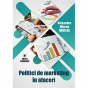 Politici de marketing in afaceri - Alexandru-Mircea Nedelea imagine
