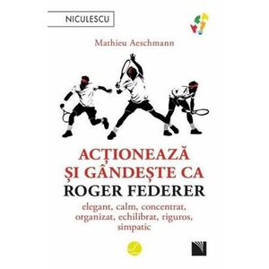 Actioneaza si gandeste ca Roger Federer imagine