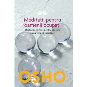 Meditatii pentru oamenii ocupati | Osho imagine