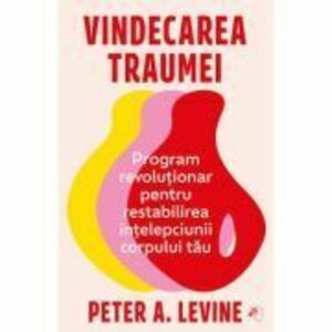 Vindecarea traumei - Peter A. Levine imagine