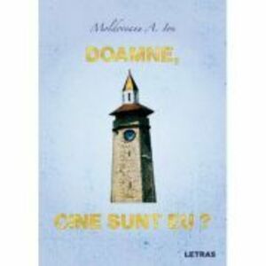 Doamne, cine sunt eu? - Ion Moldoveanu imagine