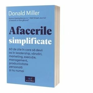 Afacerile simplificate. 60 de zile in care sa devii as in leadership, vanzari, marketing, executie, management, productivitate personala si nu numai imagine