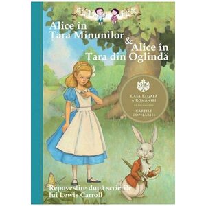 Alice in Tara Minunilor & Alice in Tara din Oglinda. Repovestire imagine