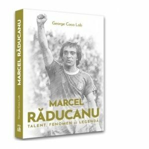 Marcel Raducanu - Talent, fenomen si legenda. Cartea contine 32 de imagini inedite din arhiva personala a renumitului fotbalist Marcel Raducanu imagine