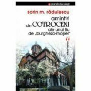 Amintiri din Cotroceni/Sorin M. Radulescu imagine