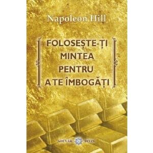 Foloseste-ti mintea pentru a te imbogati | Napoleon Hill imagine