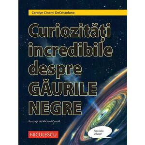 Curiozităţi incredibile despre GĂURILE NEGRE imagine