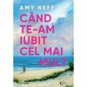 Cand te-am iubit cel mai mult - Amy Neff imagine