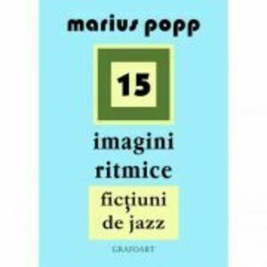 15 imagini ritmice. Fictiuni de jazz - Marius Popp imagine