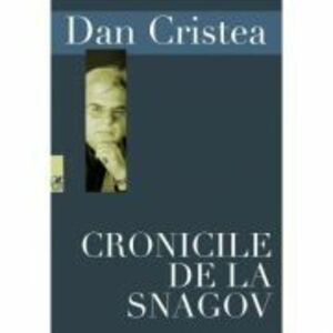 Cronicile de la Snagov - Dan Cristea imagine