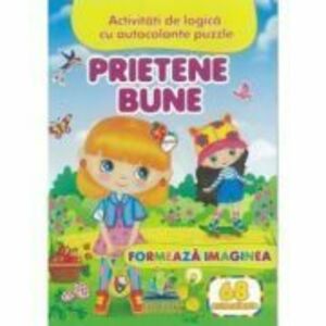 Prietene bune. Formeaza imaginea + 68 autocolante. Activitati de logica cu autocolante puzzle imagine