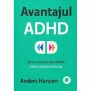 Avantajul ADHD. De ce creierul tau diferit este superputerea ta - Anders Hansen imagine