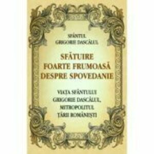 Sfatuire foarte frumoasa despre spovedanie. Viata Sfantului Grigorie Dascalul, mitropolitul Tarii Romanesti imagine