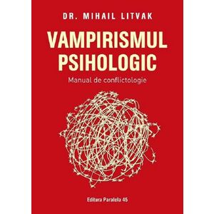 Vampirismul psihologic. Manual de conflictologie imagine