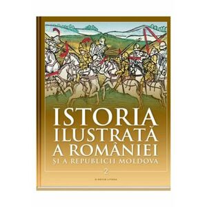 Istoria ilustrata a Romaniei si a Republicii Moldova. Din sec. al XI-lea pana in sec. al XVI-lea imagine