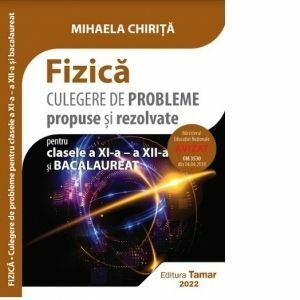 Fizica. Culegere de probleme propuse si rezolvate pentru clasele a XI-a - a XII-a si bacalaureat. Avizata MEN imagine