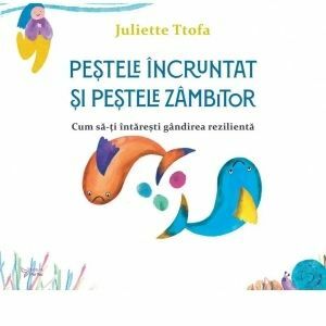 Pestele incruntat si pestele zambitor. Cum sa-ti intaresti gandirea rezilienta imagine