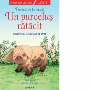 Povesti de la ferma. Un purcelus ratacit. Citesc cu ajutor (Nivelul 1). Poveste cu litere mari de tipar imagine