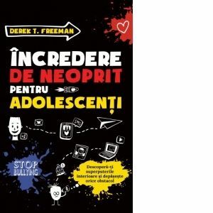 Incredere de neoprit pentru adolescenti. Descopera-ti super-puterile interioare si depaseste orice obstacol imagine